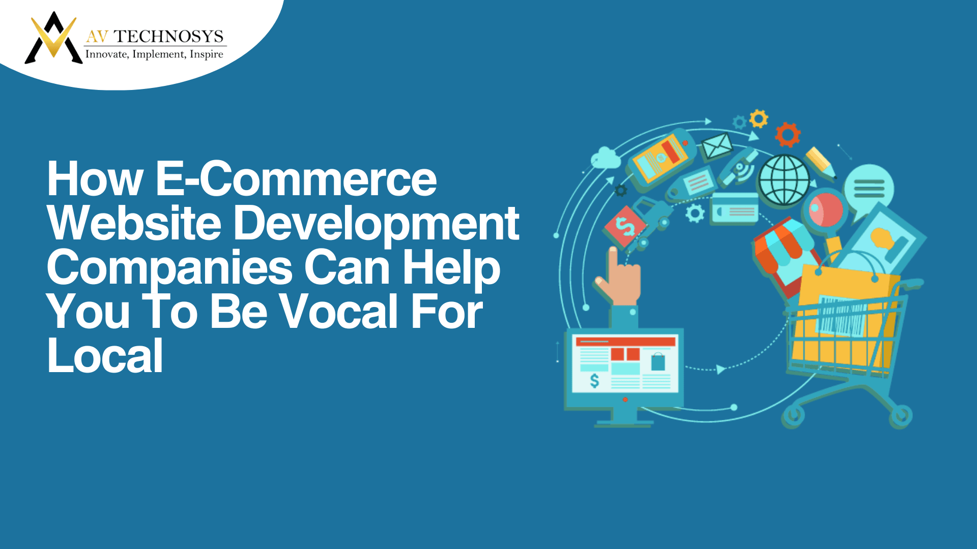 How E-Commerce Website Development Companies Can Help You To Be Vocal For Local