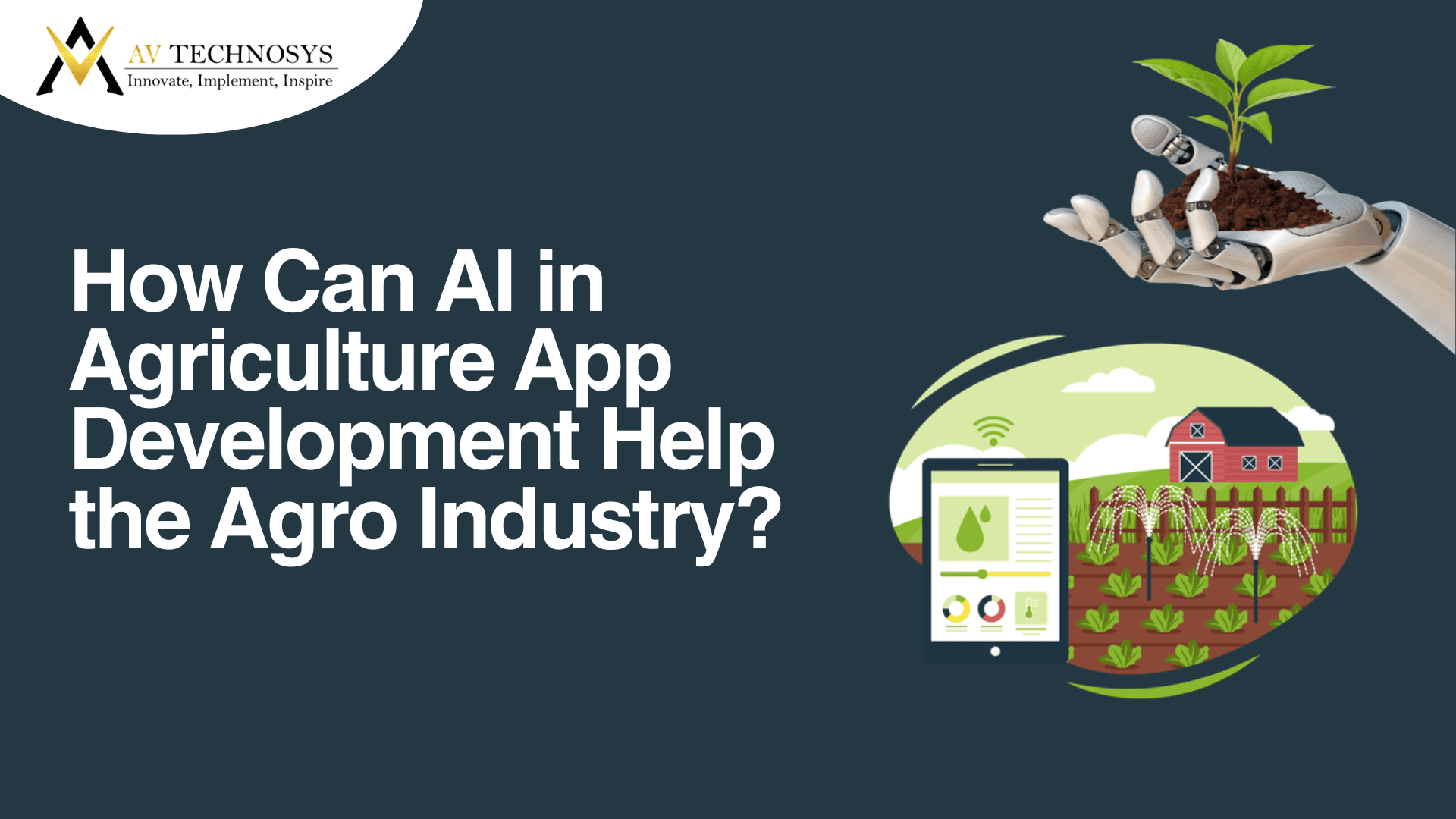 How Can AI in Agriculture App Development Help the Agro Industry?