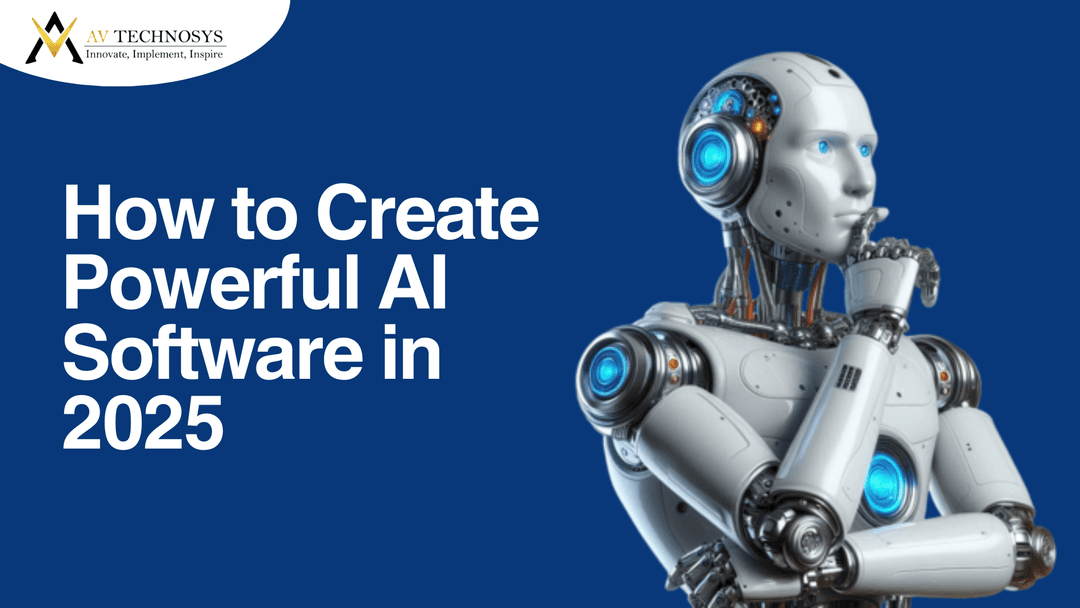 How to Create Powerful AI Software in 2025